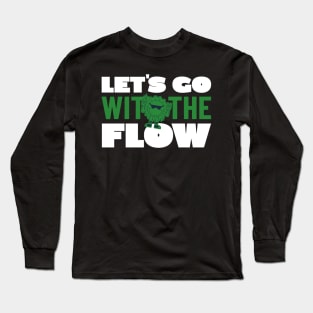 GO WITH FLOW TYPOGRAPHY Long Sleeve T-Shirt